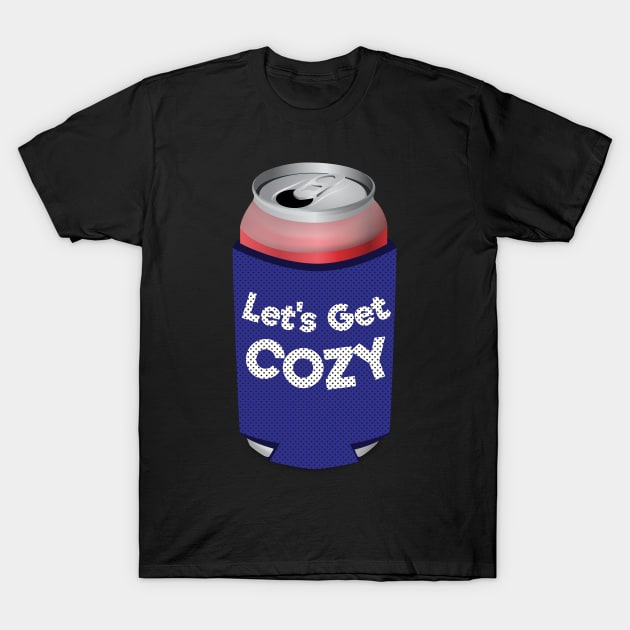 Let's Get Cozy Can Koozie T-Shirt by Brobocop